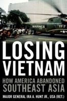 Losing Vietnam: How America Abandoned Southeast Asia 0813142083 Book Cover