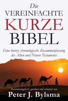 Die Vereinfachte Kurze Bibel: Eine kurze chronologische Zusammenfassung des Alten und Neuen Testaments (German Edition) 1964060176 Book Cover