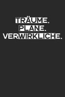 Tr�ume. Plane. Verwirkliche.: A5 Terminplaner Planer Wochenplaner Kalender - Motivation Motivationshilfe motivierende Spr�che - Geschenk f�r Freunde Familie Frauen M�nner M�dchen Jungen - 120 Seiten f 1078274398 Book Cover