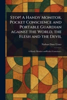 Stop! A Handy Monitor, Pocket Conscience and Portable Guardian Against the World, the Flesh and the Devil 1023353350 Book Cover