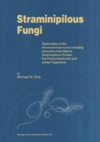 Straminipilous Fungi: Systematics of the Peronosporomycetes Including Accounts of the Marine Straminipilous Protists, the Plasmodiophorids and Similar Organisms 9048156394 Book Cover