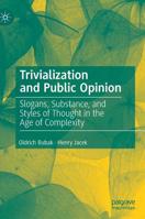 Trivialization and Public Opinion: Slogans, Substance, and Styles of Thought in the Age of Complexity 3030179273 Book Cover