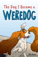 The Day I Became a Weredog: A Funny Werewolf Tale - Middle Grade Short Story B08DT1FQ7N Book Cover