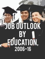 Job Outlook by Education, 2006-2016 1484998863 Book Cover
