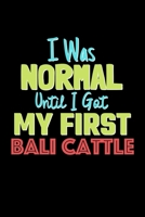 I Was Normal Until I Got My First Bali Cattle Notebook - Bali Cattle Lovers and Animals Owners: Lined Notebook / Journal Gift, 120 Pages, 6x9, Soft Cover, Matte Finish 1676697446 Book Cover