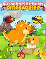 Ausschneidebuch Ab 5 Jahre Dinosaurier: Schnitt Und Farbe | Schneiden Lernen Ab 5 Jahre | Vorschule Malbuch | Safari Malbuch Ab 5 Jahre | Feinmotorik ... mit Malbuch , Schneiden B08NMBFGRC Book Cover
