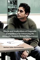 Effects and Implications of Pragmatic Competence for Enhancing Efl University Students Written Performance 1477250042 Book Cover