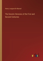 The Gnostic Heresies of the First and Second Centuries 3385243068 Book Cover