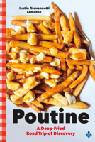 Poutine: A Deep-Fried Road Trip of Discovery 1771624221 Book Cover