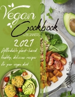 Vegan Cookbook for Beginners 2021: Affordable plant-based healthy, delicious recipes for your vegan diet. B08WSFVBZN Book Cover