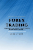 Forex Trading: The Essential Guide to Approach Forex Professionally 1802909478 Book Cover