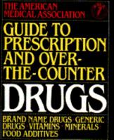 American Medical Association Guide to Prescription and Over-the-Counter Drugs 0394569490 Book Cover