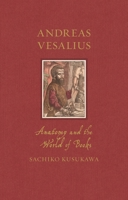 Andreas Vesalius: Anatomy and the World of Books (Renaissance Lives) 1789148529 Book Cover