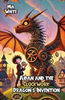 Aidan and the Clockwork Dragon’s Invention 1300140054 Book Cover