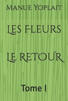 Les Fleurs LE RETOUR: Tome I B0C9SGWX3X Book Cover