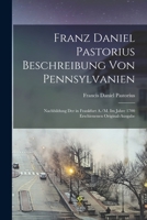 Franz Daniel Pastorius Beschreibung Von Pennsylvanien: Nachbildung Der in Frankfurt A./M. Im Jahre 1700 Erschienenen Original-Ausgabe 1017581541 Book Cover