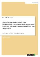 Social-Media-Marketing für eine Fitnessanlage. Handlungsempfehlungen auf Basis des Internet-Nutzungsverhaltens von Mitgliedern (German Edition) 3668863342 Book Cover