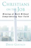Christians on the Job: Winning at Work without Compromising Your Faith 1621577937 Book Cover