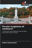 Perché scegliamo di meditare?: La percezione della meditazione da parte degli allievi della scuola di Varsavia 6205920972 Book Cover
