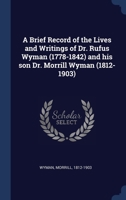 A Brief Record Of The Lives And Writing Of Rufus Wyman, 1778-1842, And His Son Morrill Wyman, 1812-1903 1120109833 Book Cover