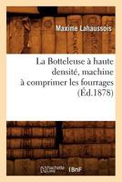 La Botteleuse a Haute Densita(c), Machine a Comprimer Les Fourrages (A0/00d.1878) 2012679501 Book Cover