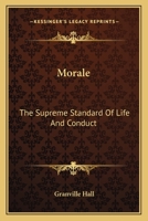 Morale, the Supreme Standard of Life and Conduct 1018906134 Book Cover