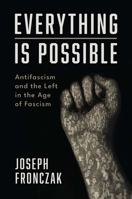 Everything Is Possible: Antifascism and the Left in the Age of Fascism 0300251173 Book Cover