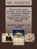 Estate of Arthur Sweet, Deceased, Tracy-Collins Trust Co., Administrator, Petitioner, v. Commissioner of U.S. Supreme Court Transcript of Record with Supporting Pleadings 1270422669 Book Cover