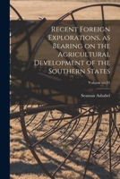 Recent Foreign Explorations, as Bearing on the Agricultural Development of the Southern States; Volume no.35 101872978X Book Cover