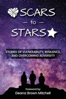 Scars to Stars: Stories of Vulnerability, Resilience, and Overcoming Adversity 1646492366 Book Cover
