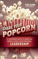 Share Your Popcorn: 21 Inspiring Ways to Make a Difference Through Personal Leadership 9692592286 Book Cover