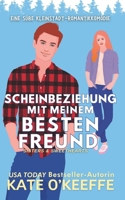 Scheinbeziehung mit Meinem Besten Freund: Eine süße Kleinstadt-Romantikkomödie (Deutsch Sisters & Sweethearts) (German Edition) 1991378017 Book Cover