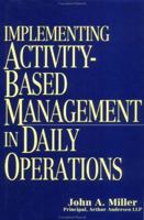 Implementing Activity-Based Management in Daily Operations (Nam/Wiley Series in Manufacturing) 0471040037 Book Cover