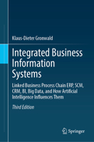 Integrated Business Information Systems: Linked Business Process Chain ERP, SCM, CRM, BI, Big Data, and How Artificial Intelligence Influences Them 366273527X Book Cover