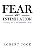 Fear and Intimidation: Reaching Out to Muslims About Christ 0692977341 Book Cover