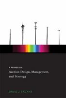 A Primer on Auction Design, Management, and Strategy 0262028263 Book Cover