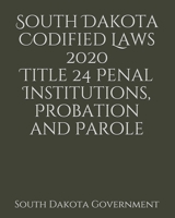 South Dakota Codified Laws 2020 Title 24 Penal Institutions, Probation and Parole 1656687313 Book Cover