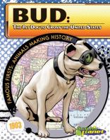 Bud: The 1st Dog to Cross the United States (Famous Firsts: Animals Making History 1616416386 Book Cover
