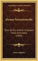 Alcune Narrazioncelle: Tolte Da' Piu Antichi Chiosatori Della Commedia (1840) 1160296464 Book Cover