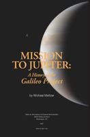 Mission to Jupiter: A History of the Galileo Project 1493716662 Book Cover