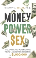 Money Power Sex: The Journey to Adventurous Women, Millionaire Influence, & $1,000,000 1732310262 Book Cover