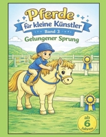 Pferde für kleine Künstler Band 3: Gelungener Sprung für Kinder ab 6 Jahren (German Edition) B0GP6L63ZS Book Cover