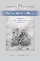 Before We Said Hello: Finding Hope after Pregnancy Loss and Infant Loss 1625861494 Book Cover
