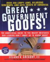 Great Government Goofs: Over 350 Loopy Laws, Hilarious Screw-Ups and Acts-Idents of Congress 0440507863 Book Cover