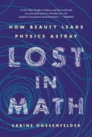 Lost in Math: How Beauty Leads Physics Astray 0465094252 Book Cover
