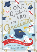 One Question a Day for Graduates: A Four-Year Journal: Daily Reflections for the Next Chapter 1250273862 Book Cover