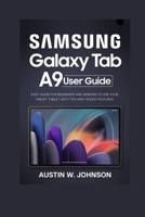 SAMSUNG GALAXY TAB A9 PLUS USER GUIDE: Easy Guide for Beginners and Seniors to Use Your Tablet with Tips and Hidden Features B0FMK5N6VK Book Cover