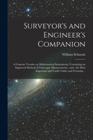Surveyor's and Engineer's Companion: A Comcise Treatise on Mathematical Instruments, Containing an Improved Method of Telescopic ... Important and Useful Tables and Formulas .. 1018847189 Book Cover