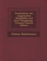 Geschichten Der Ungarischen Bergst�dte Und Ihrer Umgebung 1019346833 Book Cover