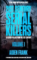 21st Century Serial Killers Volume 1: A True Crime Encyclopedia Series 1915929253 Book Cover